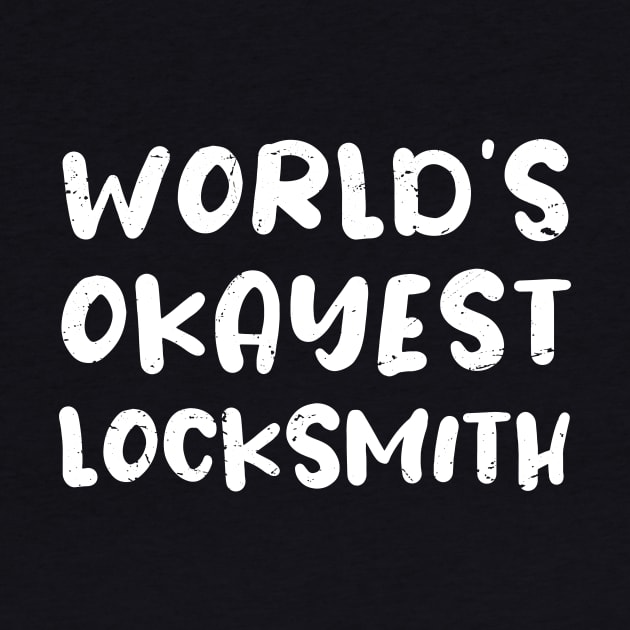 World's okayest locksmith / locksmith gift / love locksmith / locksmith present by Anodyle